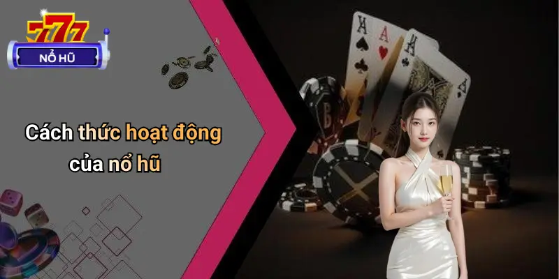 Cách thức hoạt động của nổ hũ