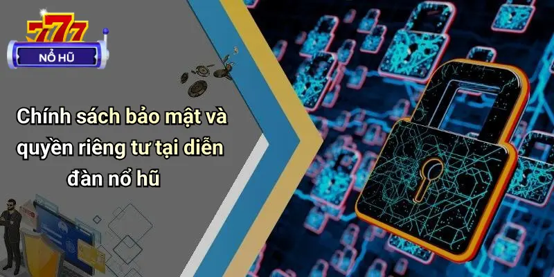 Quyền Riêng Tư 2 Chính sách bảo mật và quyền riêng tư tại diễn đàn nổ hũ