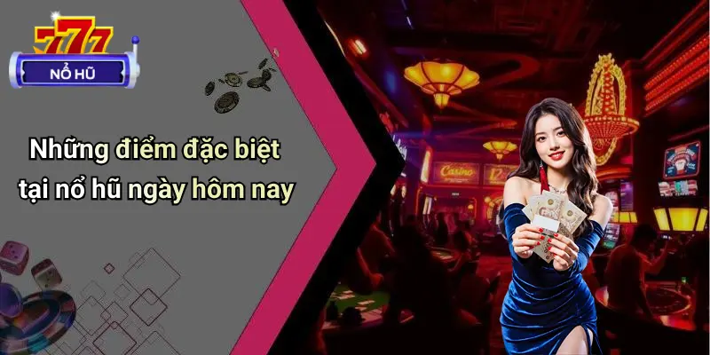 Nổ Hũ Ngày Hôm Nay: Diễn Đàn Cá Cược Dẫn Đầu Xu Hướng 2 Những điểm đặc biệt tại nổ hũ ngày hôm nay