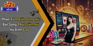 Phân Tích Biến Động Hũ: Bắt Sóng Thời Điểm Nổ Hũ Đỉnh Cao