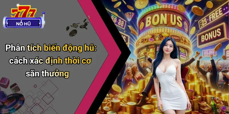 Phân Tích Biến Động Hũ: Bắt Sóng Thời Điểm Nổ Hũ Đỉnh Cao 2 Phân tích biến động hũ: cách xác định thời cơ săn thưởng