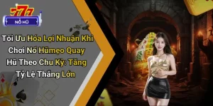 Tối Ưu Hóa Lợi Nhuận Khi Chơi Nổ Hũ Mẹo Quay Hũ Theo Chu Kỳ: Tăng Tỷ Lệ Thắng Lớn