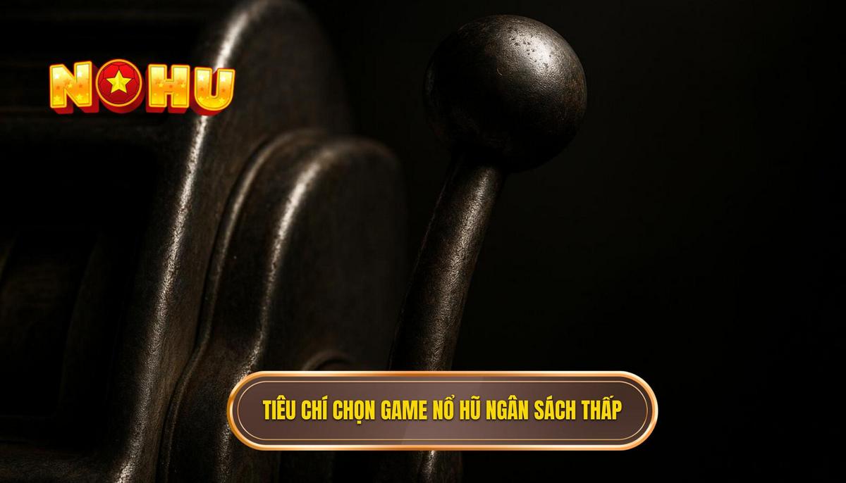 Top game nổ hũ ít vốn dễ nổ nhất cho người mới bắt đầu sự nghiệp săn thưởng 1 Tiêu chí nhận diện các tựa game nổ hũ phù hợp với ngân sách thấp