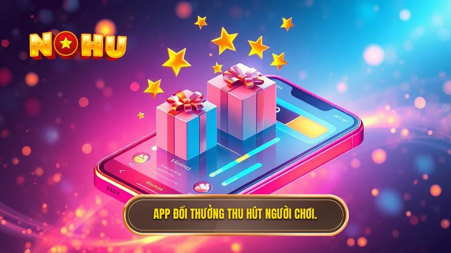 App đổi thưởng thu hút người chơi