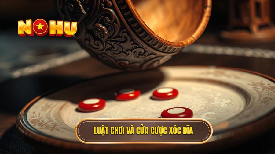 Luật chơi và cửa cược xóc đĩa