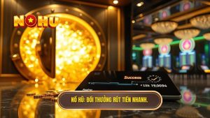 NỔ HŨ_ Đổi thưởng rút tiền nhanh