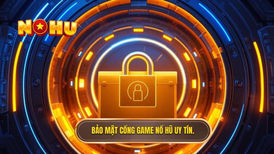 Tại sao bảo mật lại là yếu tố sống còn của cổng game nổ hũ?