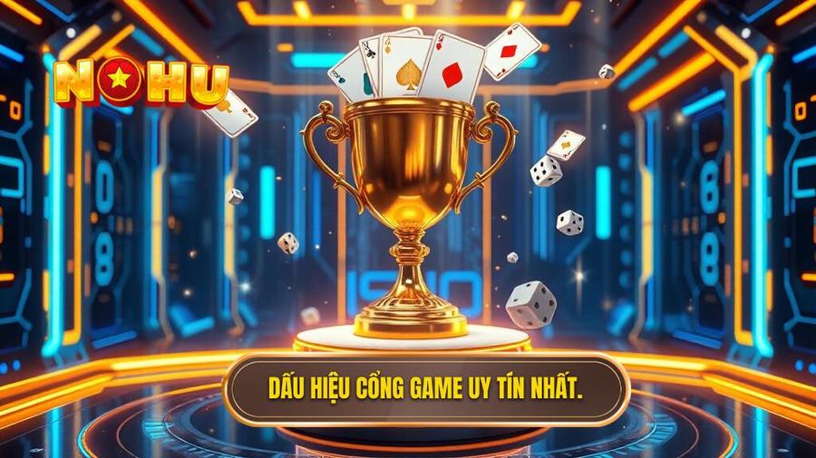1. Dấu hiệu cổng game uy tín nhất.