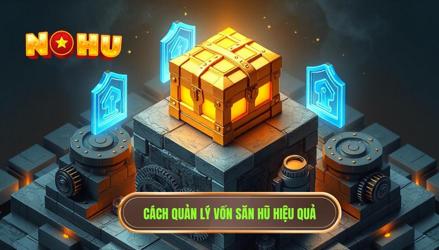 Quản Lý Vốn – Xương Sống Của Kinh Nghiệm Săn Hũ Lâu Dài
